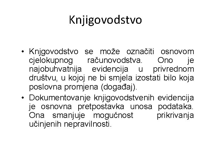 Knjigovodstvo • Knjgovodstvo se može označiti osnovom cjelokupnog računovodstva. Ono je najobuhvatnija evidencija u