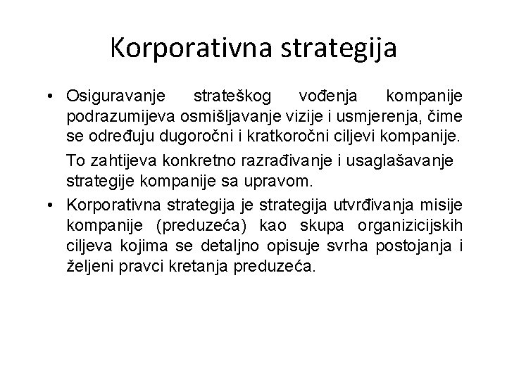 Korporativna strategija • Osiguravanje strateškog vođenja kompanije podrazumijeva osmišljavanje vizije i usmjerenja, čime se Korporativna strategija • Osiguravanje strateškog vođenja kompanije podrazumijeva osmišljavanje vizije i usmjerenja, čime se