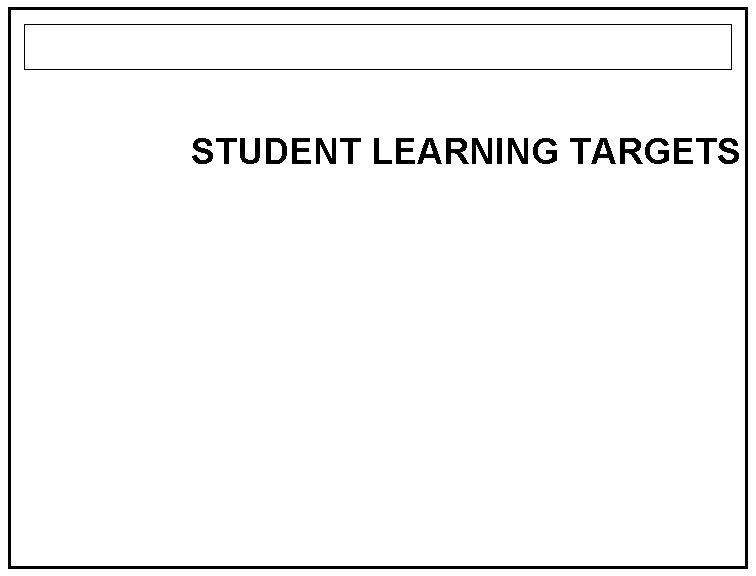 STUDENT LEARNING TARGETS 