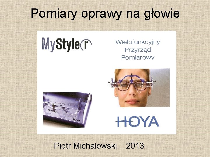Pomiary oprawy na głowie Piotr Michałowski 2013 