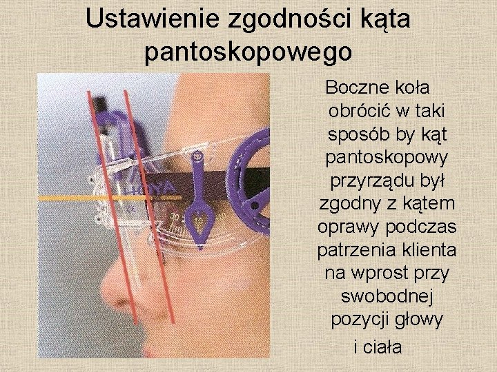 Ustawienie zgodności kąta pantoskopowego Boczne koła obrócić w taki sposób by kąt pantoskopowy przyrządu