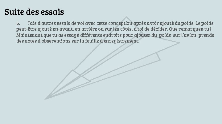 Suite des essais 6. Fais d’autres essais de vol avec cette conception après avoir Suite des essais 6. Fais d’autres essais de vol avec cette conception après avoir