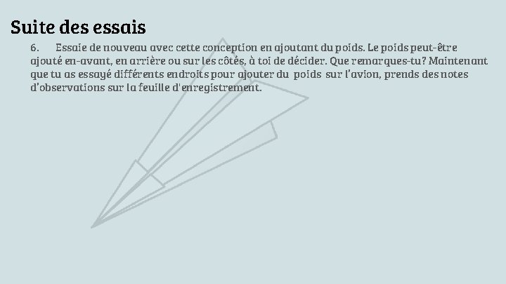 Suite des essais 6. Essaie de nouveau avec cette conception en ajoutant du poids. Suite des essais 6. Essaie de nouveau avec cette conception en ajoutant du poids.