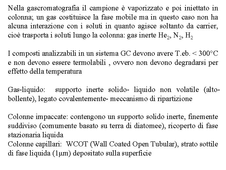 Nella gascromatografia il campione è vaporizzato e poi iniettato in colonna; un gas costituisce