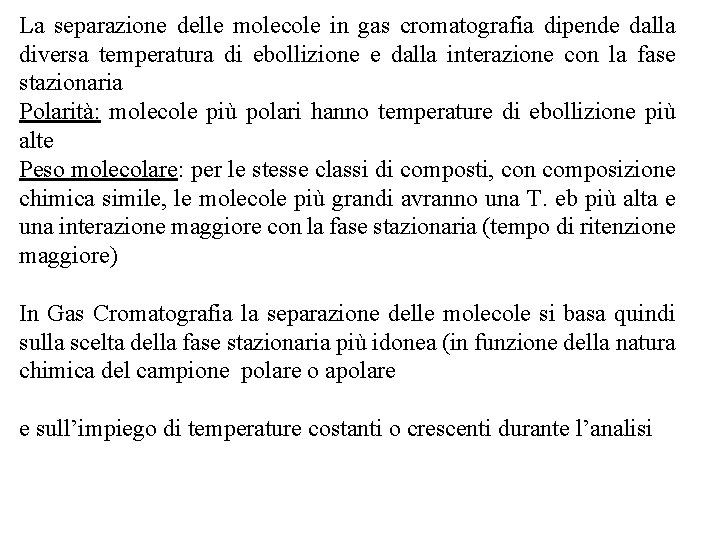 La separazione delle molecole in gas cromatografia dipende dalla diversa temperatura di ebollizione e