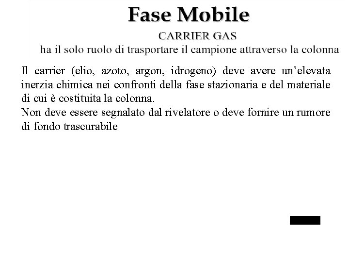 Il carrier (elio, azoto, argon, idrogeno) deve avere un’elevata inerzia chimica nei confronti della