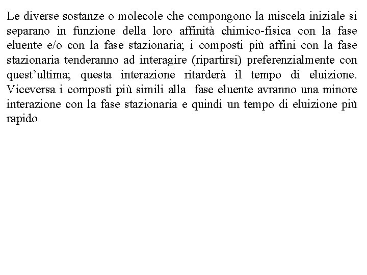 Le diverse sostanze o molecole che compongono la miscela iniziale si separano in funzione