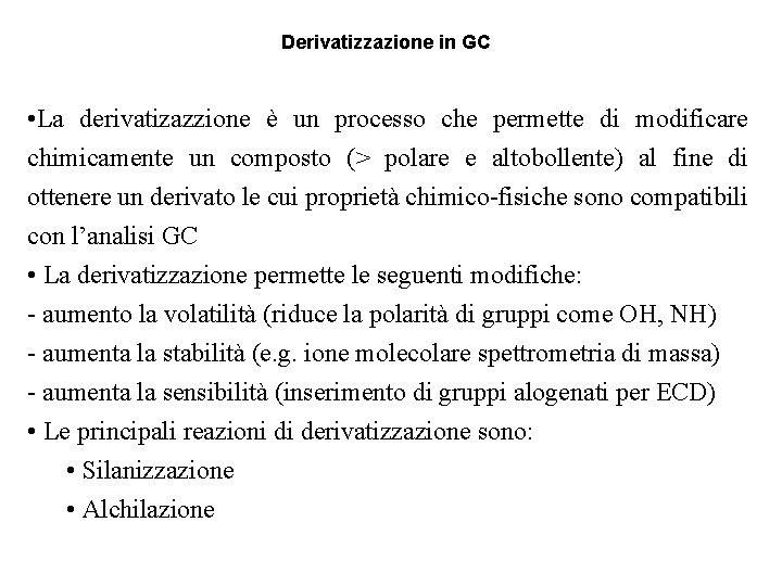 Derivatizzazione in GC • La derivatizazzione è un processo che permette di modificare chimicamente