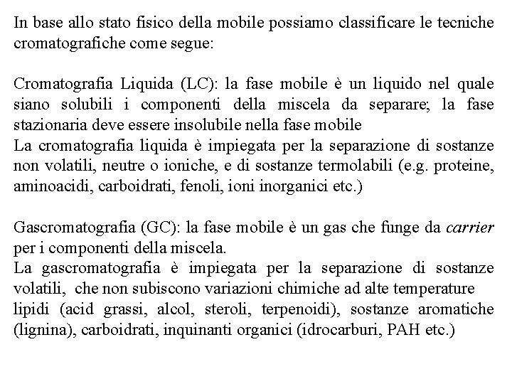 In base allo stato fisico della mobile possiamo classificare le tecniche cromatografiche come segue: