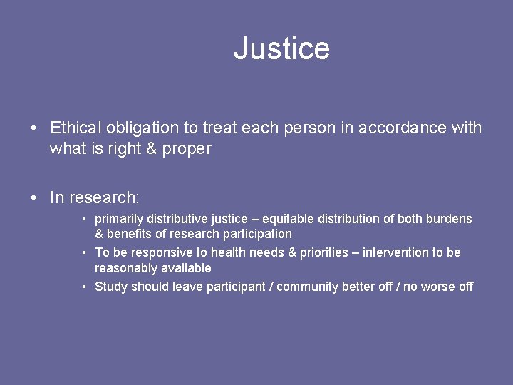 Justice • Ethical obligation to treat each person in accordance with what is right