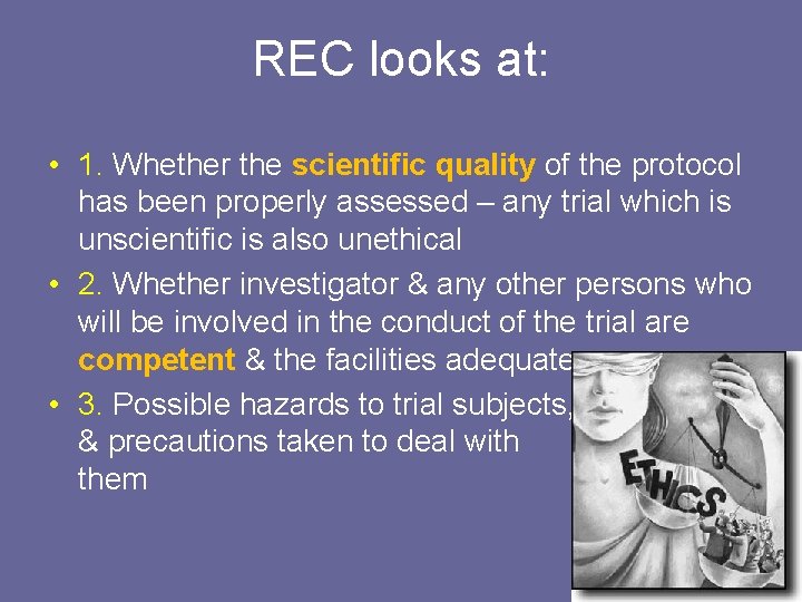 REC looks at: • 1. Whether the scientific quality of the protocol has been