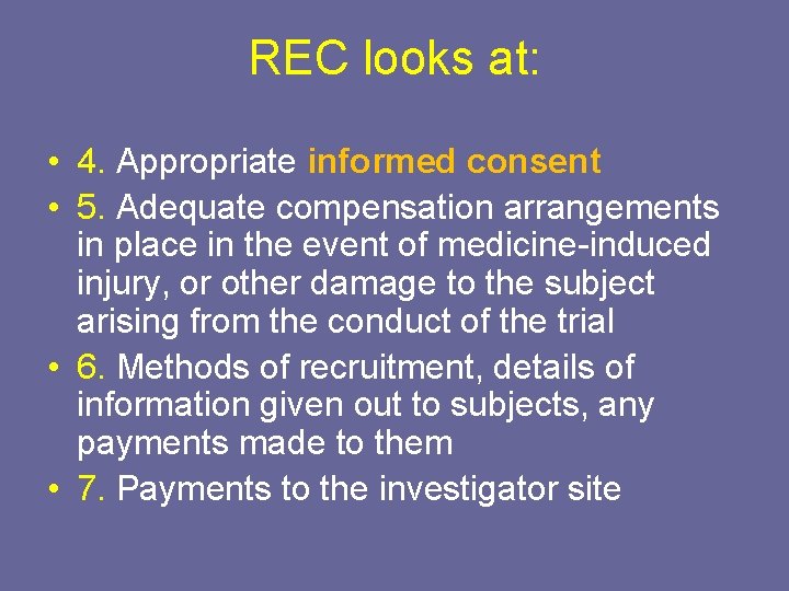 REC looks at: • 4. Appropriate informed consent • 5. Adequate compensation arrangements in