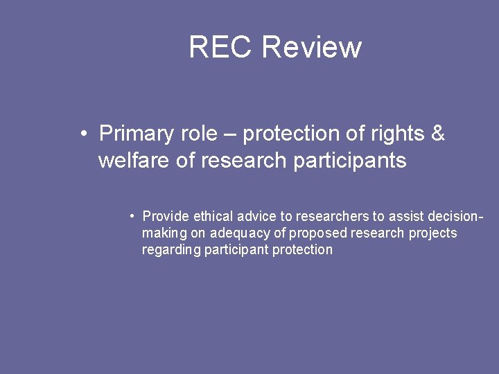 REC Review • Primary role – protection of rights & welfare of research participants