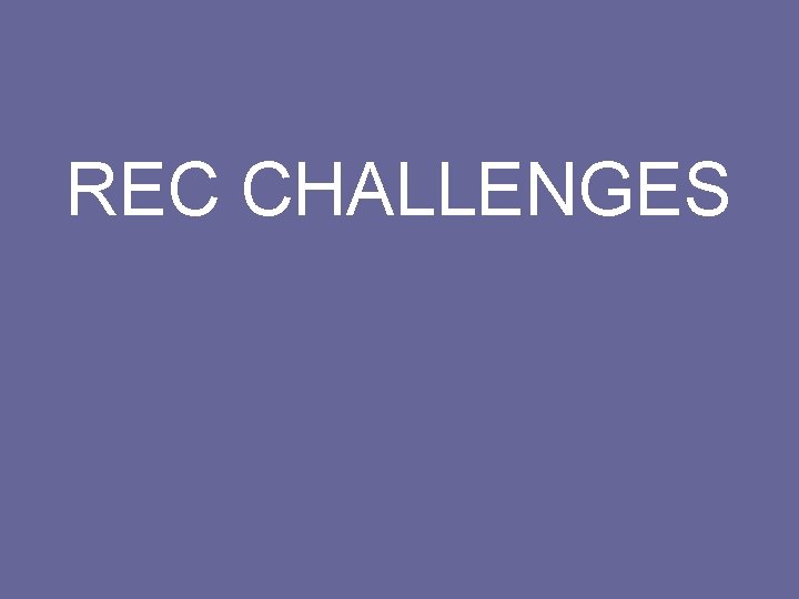 REC CHALLENGES 