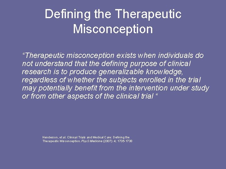 Defining the Therapeutic Misconception “Therapeutic misconception exists when individuals do not understand that the
