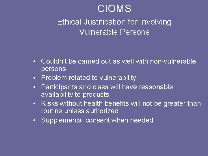 CIOMS Ethical Justification for Involving Vulnerable Persons • Couldn’t be carried out as well