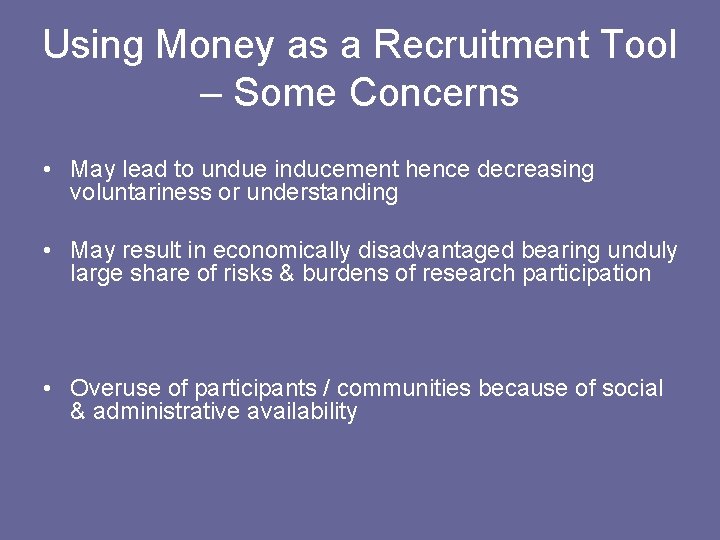 Using Money as a Recruitment Tool – Some Concerns • May lead to undue