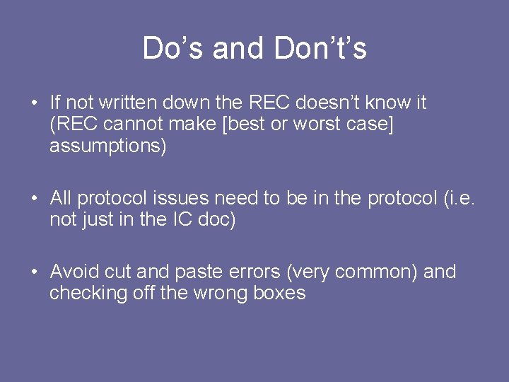 Do’s and Don’t’s • If not written down the REC doesn’t know it (REC