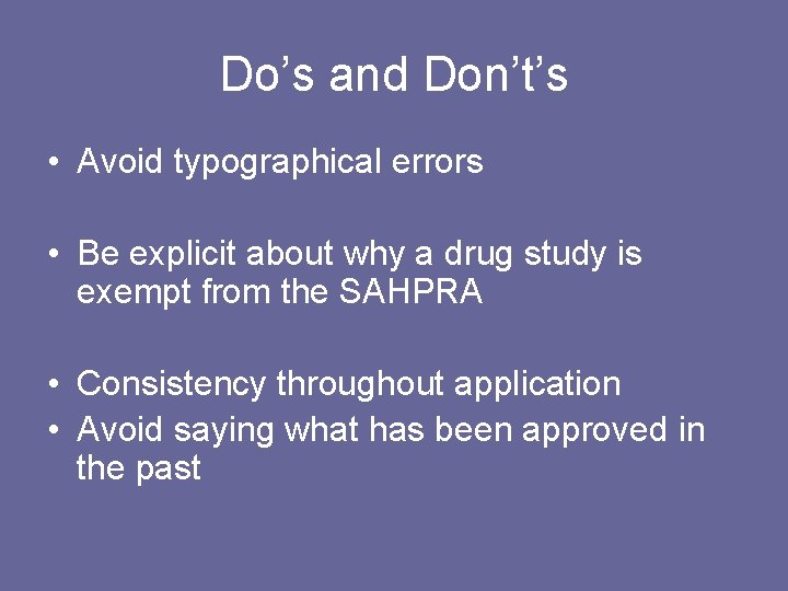 Do’s and Don’t’s • Avoid typographical errors • Be explicit about why a drug