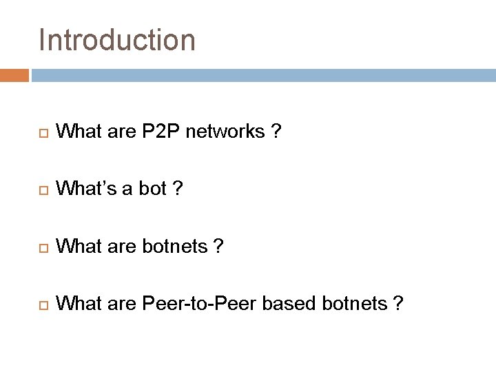 Introduction What are P 2 P networks ? What’s a bot ? What are