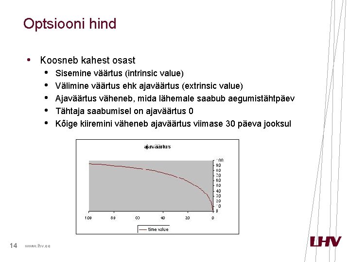 Optsiooni hind • Koosneb kahest osast • Sisemine väärtus (intrinsic value) • Välimine väärtus