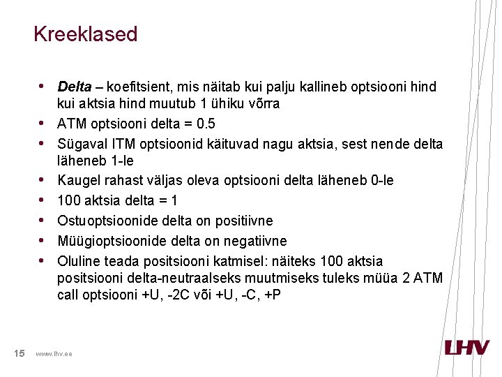 Kreeklased • Delta – koefitsient, mis näitab kui palju kallineb optsiooni hind • •