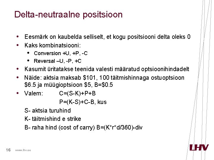 Delta-neutraalne positsioon • Eesmärk on kaubelda selliselt, et kogu positsiooni delta oleks 0 •