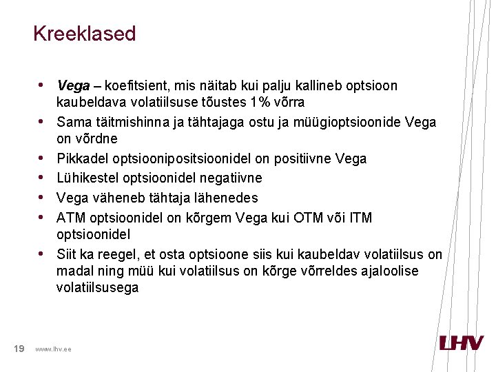 Kreeklased • Vega – koefitsient, mis näitab kui palju kallineb optsioon • • •