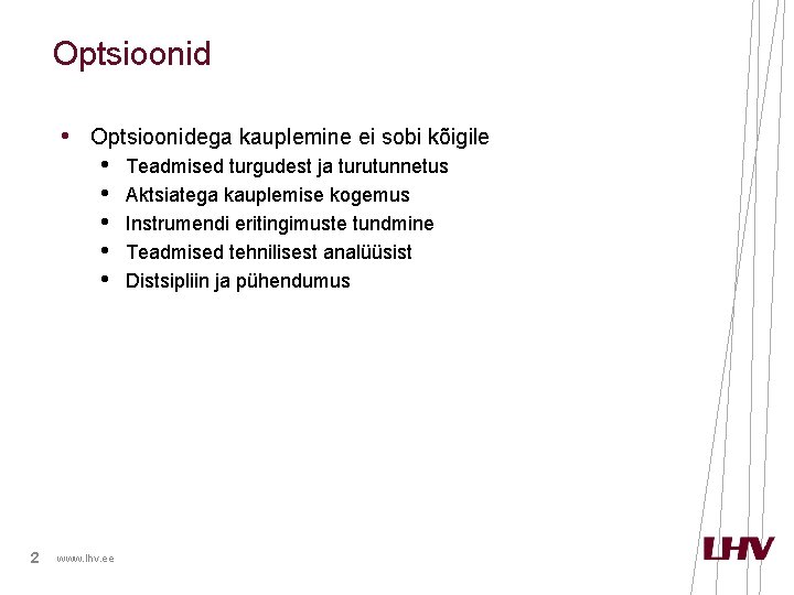 Optsioonid • Optsioonidega kauplemine ei sobi kõigile • Teadmised turgudest ja turutunnetus • Aktsiatega