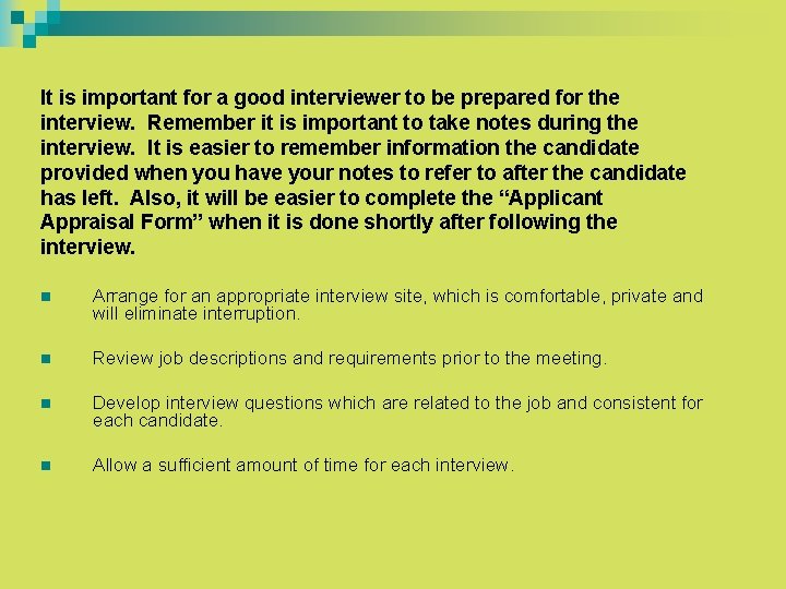 It is important for a good interviewer to be prepared for the interview. Remember