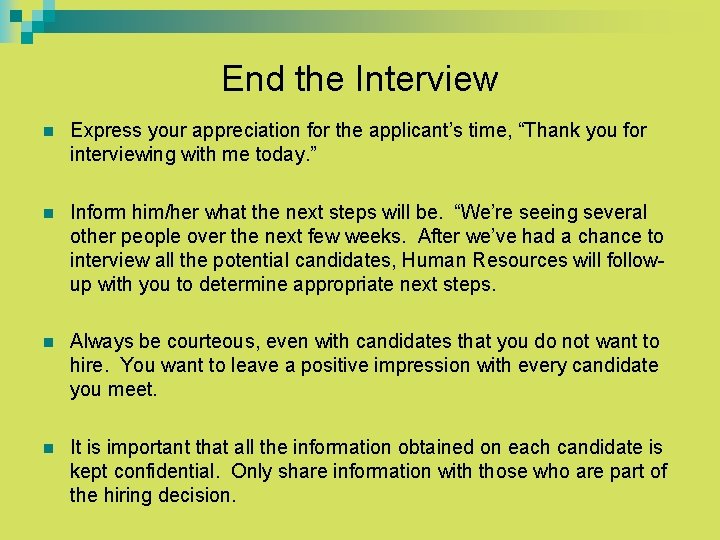End the Interview n Express your appreciation for the applicant’s time, “Thank you for