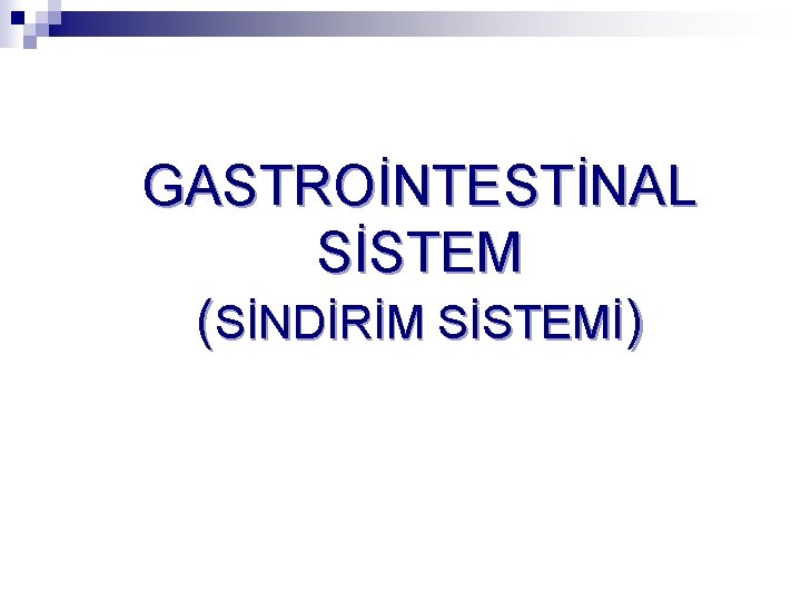 GASTROİNTESTİNAL SİSTEM (SİNDİRİM SİSTEMİ) 