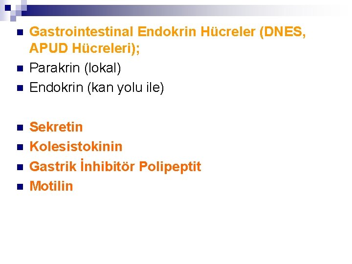 n n n n Gastrointestinal Endokrin Hücreler (DNES, APUD Hücreleri); Parakrin (lokal) Endokrin (kan