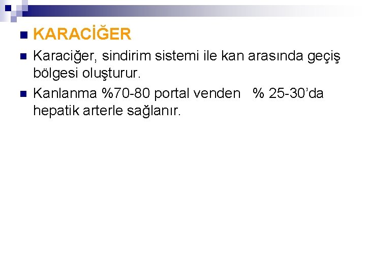 n KARACİĞER n Karaciğer, sindirim sistemi ile kan arasında geçiş bölgesi oluşturur. Kanlanma %70