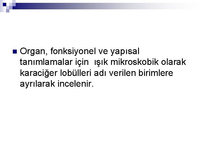 n Organ, fonksiyonel ve yapısal tanımlamalar için ışık mikroskobik olarak karaciğer lobülleri adı verilen