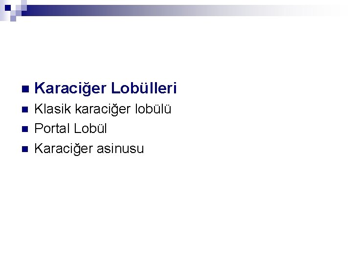 n Karaciğer Lobülleri n Klasik karaciğer lobülü Portal Lobül Karaciğer asinusu n n 