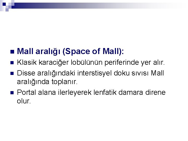 n Mall aralığı (Space of Mall): n Klasik karaciğer lobülünün periferinde yer alır. Disse