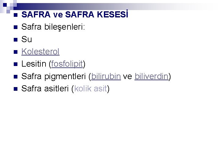 n n n n SAFRA ve SAFRA KESESİ Safra bileşenleri: Su Kolesterol Lesitin (fosfolipit)