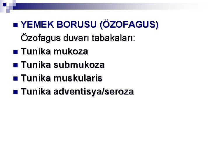 YEMEK BORUSU (ÖZOFAGUS) Özofagus duvarı tabakaları: n Tunika mukoza n Tunika submukoza n Tunika