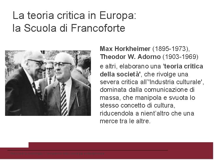 La teoria critica in Europa: la Scuola di Francoforte Max Horkheimer (1895 -1973), Theodor