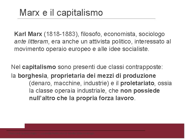 Marx e il capitalismo Karl Marx (1818 -1883), filosofo, economista, sociologo ante litteram, era