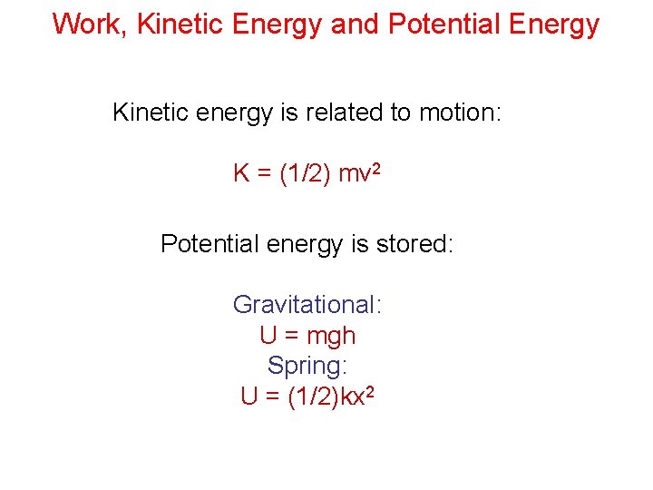 Work, Kinetic Energy and Potential Energy Kinetic energy is related to motion: K =