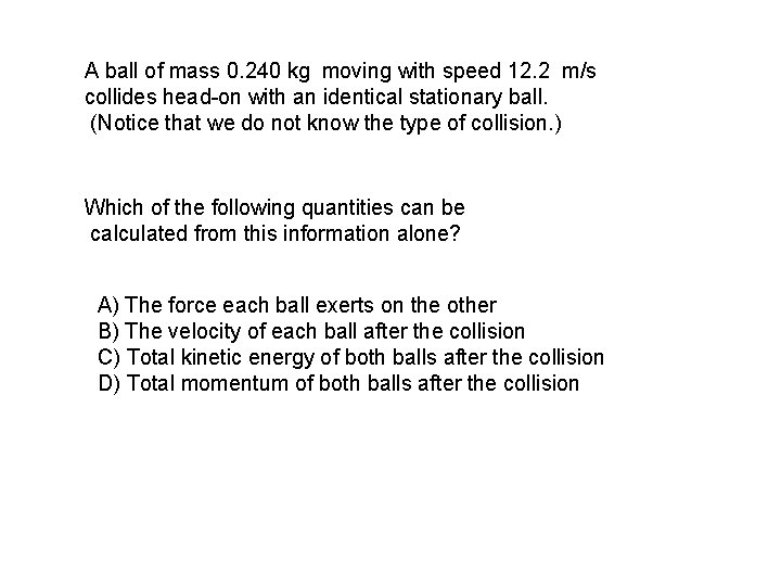 A ball of mass 0. 240 kg moving with speed 12. 2 m/s collides