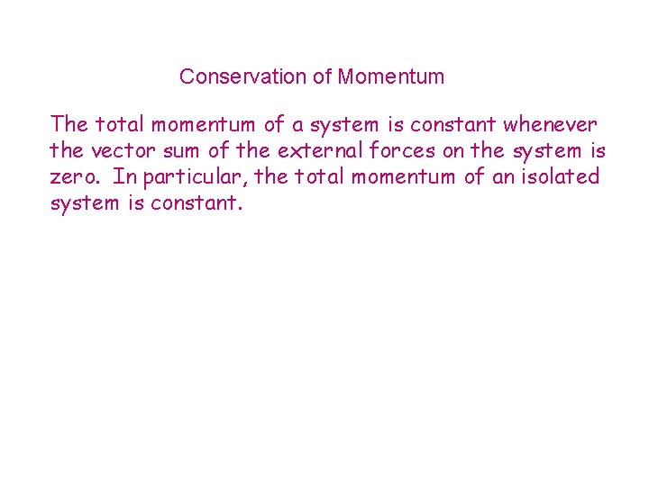 Conservation of Momentum The total momentum of a system is constant whenever the vector