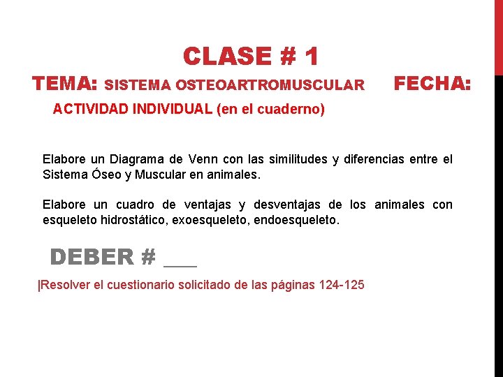 CLASE # 1 TEMA: SISTEMA OSTEOARTROMUSCULAR FECHA: ACTIVIDAD INDIVIDUAL (en el cuaderno) Elabore un