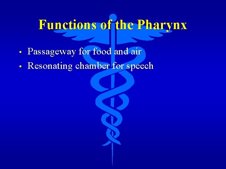 Functions of the Pharynx • • Passageway for food and air Resonating chamber for
