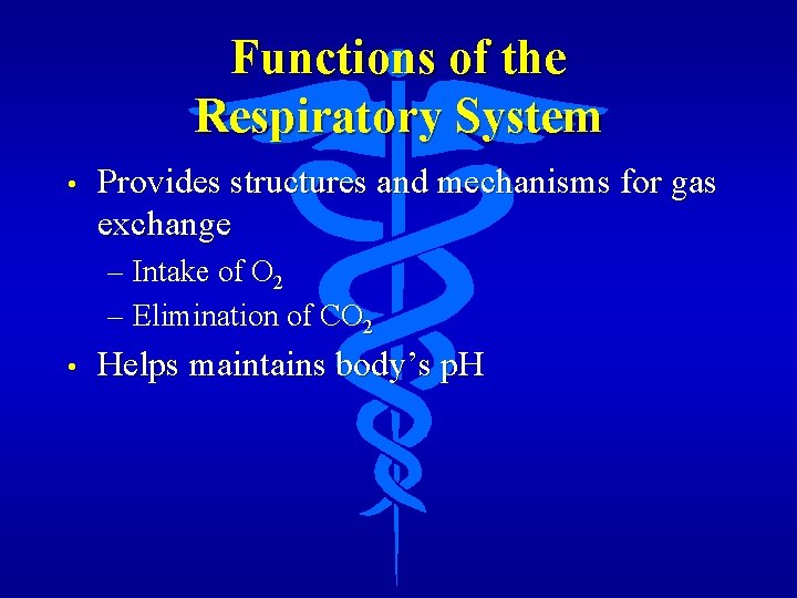 Functions of the Respiratory System • Provides structures and mechanisms for gas exchange –