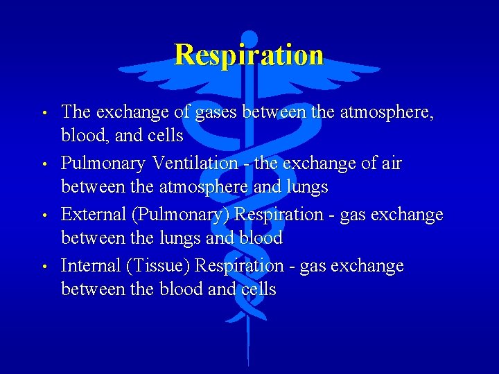 Respiration • • The exchange of gases between the atmosphere, blood, and cells Pulmonary