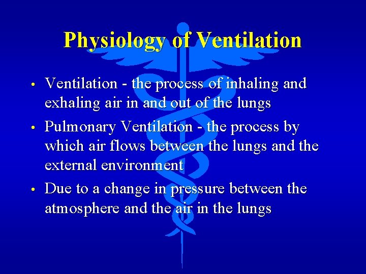 Physiology of Ventilation • • • Ventilation - the process of inhaling and exhaling