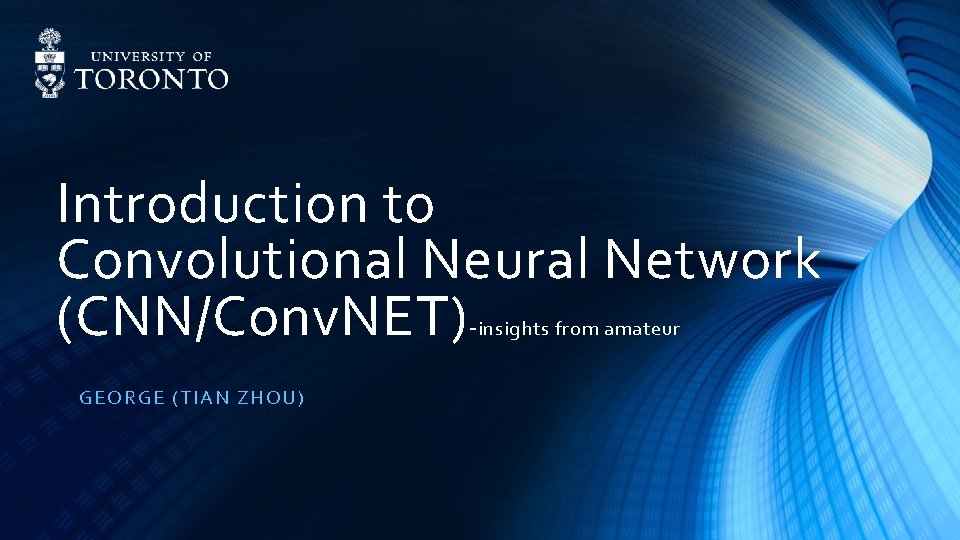 Introduction to Convolutional Neural Network (CNN/Conv. NET)insights from amateur GEORG E ( TI AN